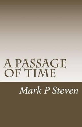 A passage of time Mark P Steven 9781540872777