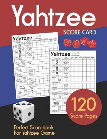 Yahtzee Score Cards: Clear Printing with Correct Scoring Instruction Large size 8.5 x 11 inches 120 Pages Premium Quality YAHTZEE SCORE SHEETS Yahtzee score pads Dice Board Game Vol.2 Score Sheets Expert 9781693111617