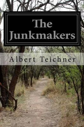 The Junkmakers Albert Teichner 9781515346371