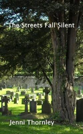 The Streets Fall Silent Jenni Thornley 9781530939831