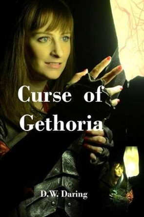 The Curse of Gethoria: Bones of the Pillar Lord, the Series D W Daring 9781490907444