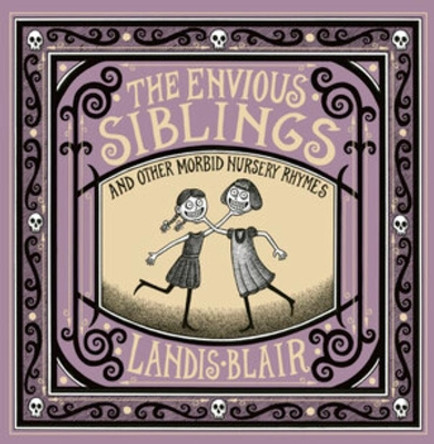 The Envious Siblings: and Other Morbid Nursery Rhymes Landis Blair 9780393651621