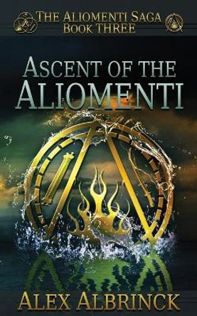 Ascent of the Aliomenti (The Aliomenti Saga - Book 3) Alex Albrinck 9781694752635