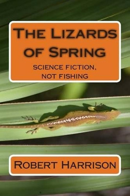 The Lizards of Spring Robert W Harrison 9781495396403