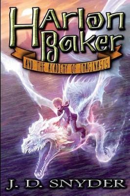 Harlon Baker and the Academy of Imaginasis by Joshua D Snyder