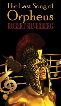 The Last Song of Orpheus (Hardcover) Robert Silverberg 9781612423869