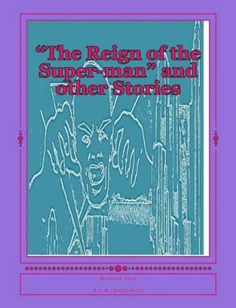 &quot;The Reign of the Super-man&quot; and other Stories D S Martinez 9781516863341