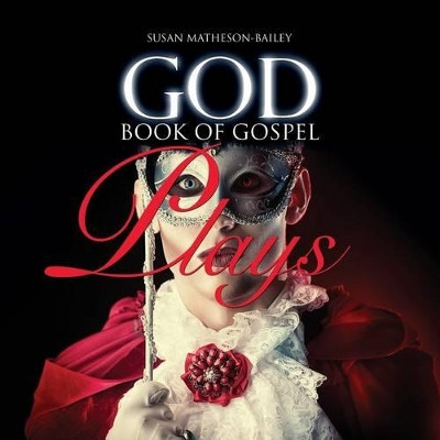 God Book of Gospel Plays by Susan J Matheson-Bailey