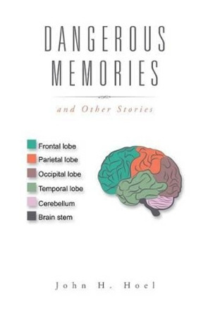 Dangerous Memories: And Other Stories John H Hoel 9781496966803