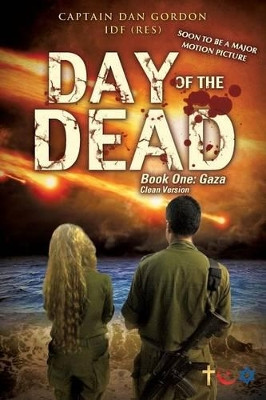 Day of the Dead: Book One - Gaza (Clean Version) Captain Dan Gordon Idf (Res) 9781498446501