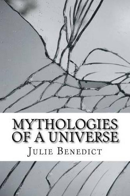 Mythologies of a Universe by Julie Benedict