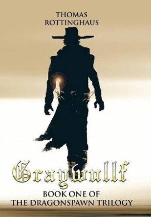 Graywullf: Book One of the Dragonspawn Trilogy Thomas Rottinghaus 9781496967527