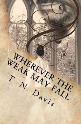 Wherever the Weak May Fall by T N Davis