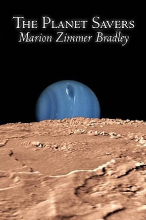 The Planet Savers by Marion Zimmer Bradley, Science Fiction, Adventure Marion Zimmer Bradley 9781606645567