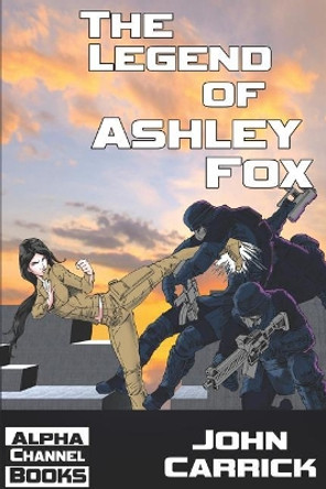 The Legend of Ashley Fox: Ashley Fox - Ninja Orphan John Carrick 9781798759622