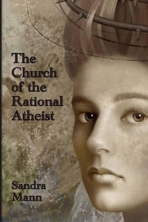 The Church of the Rational Atheist Sandra Mann 9781516875801