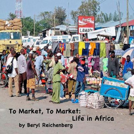 To Market, To Market: Life in Africa Beryl Reichenberg 9781542487627