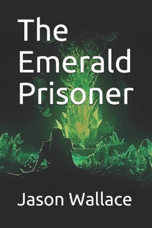 The Emerald Prisoner Jason Wallace 9781698167848