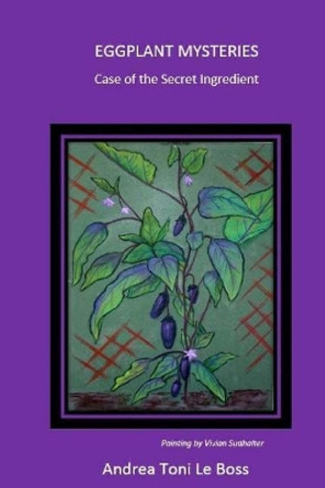 Eggplant Mysteries by Andrea Toni Leboss