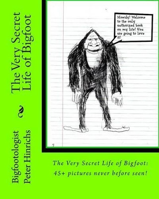 The Very Secret Life of Bigfoot: 45+ pictures never before seen Assistant Maude Moodyface 9781542501705