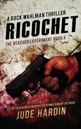 Ricochet: The Reacher Experiment Book 8 Jude Hardin 9781798962893