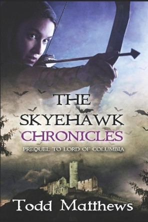 The Skyehawk Chronicles by Todd Matthews