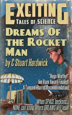 Dreams of the Rocket Man: A Jim Baen Memorial Award Finalist C Stuart Hardwick 9781543231106