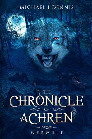 The Chronicle of Achren: Werwulf Michael John Dennis 9781798993842