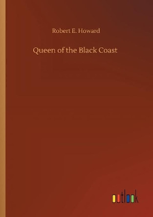 Queen of the Black Coast Robert E Howard 9783752335958