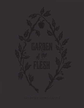 Garden Of Flesh Gilbert Hernandez 9781606999356