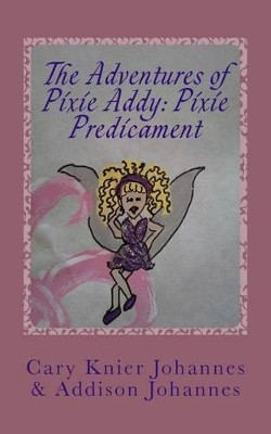 The Adventures of Pixie Addy by Cary Knier Johannes Psy D