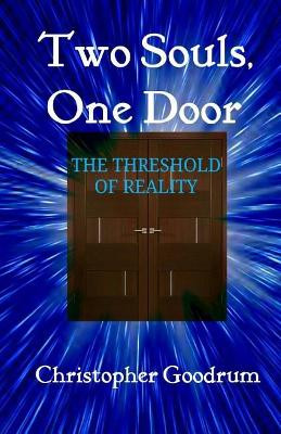 Two Souls, One Door: The Threshold of Reality Christopher Goodrum 9781543248364