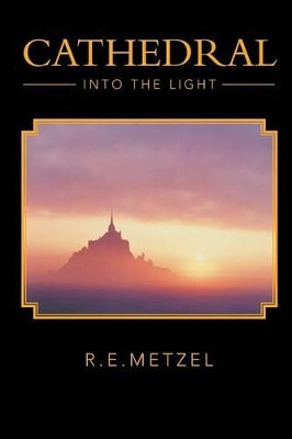 Cathedral: Into the Light R E Metzel 9781491809891
