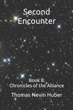 Second Encounter: Book 8: Chronicles of the Alliance Thomas Nevin Huber 9781799062288