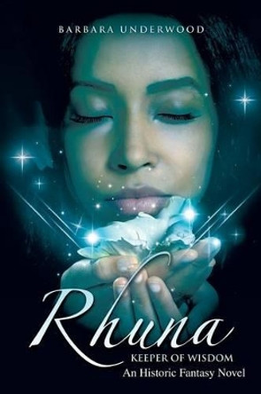 Rhuna, Keeper of Wisdom: An Historic Fantasy Novel Barbara Underwood 9781499005394