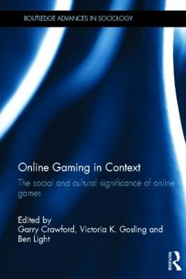 Online Gaming in Context: The social and cultural significance of online games Garry Crawford (University of Salford, Manchester, UK) 9780415556194