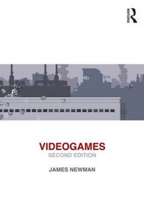 Videogames James Newman (Bath Spa University, UK) 9780415669160