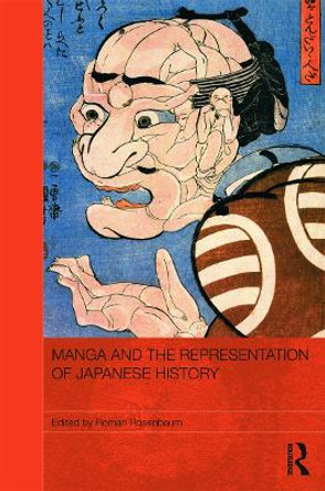 Manga and the Representation of Japanese History Roman Rosenbaum (University of Sydney, Australia) 9780415694230