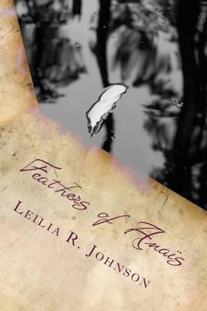 Feathers of Anais: Flight of Discovery Leilia R Johnson 9781494738655