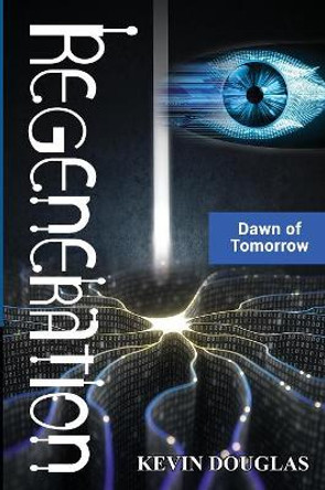 Regeneration: Dawn of Tomorrow Kevin Douglas 9781643708881