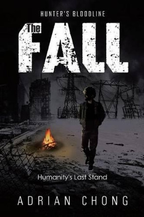 The Fall: Humanity's Last Stand Adrian Chong 9781499015218