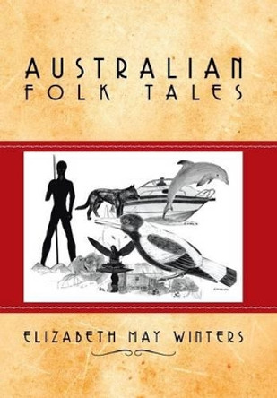 Australian Folk Tales Elizabeth May Winters 9781499016734