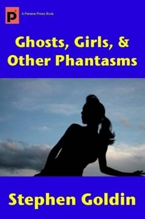 Ghosts, Girls, & Other Phantasms (Large Print Edition) Stephen Goldin 9781542527750