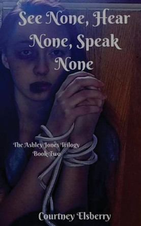 See None, Hear None, Speak None Courtney Elsberry 9781541053281