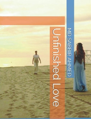 Unfinished Love by Sabbir Ahmed, MD