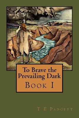 To Brave the Prevailing Dark: Book1 Chel M H Padgett 9781515181804