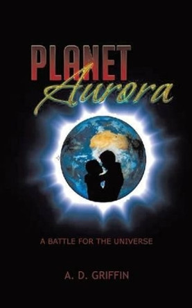 Planet Aurora by A D Griffin