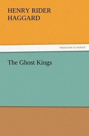 The Ghost Kings Sir H Rider Haggard 9783842433175