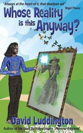 Whose Reality Is This Anyway? David Luddington 9781911473701