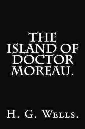 The Island of Doctor Moreau By H. G. Wells. H G Wells 9781539406594